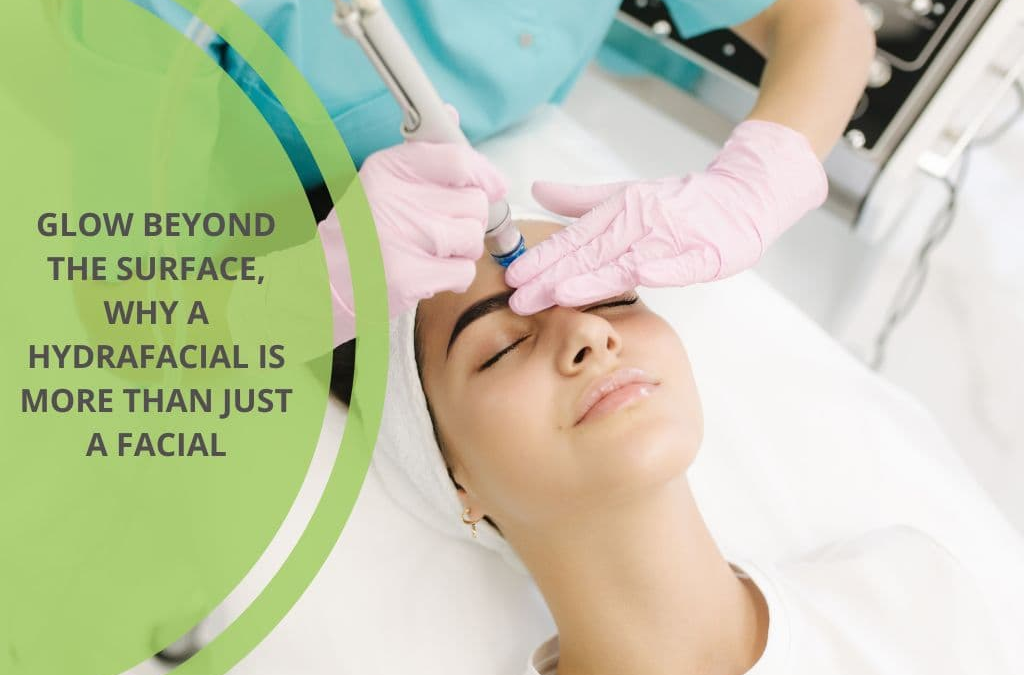 Glow beyond the surface, why a hydrafacial is more than just a facial